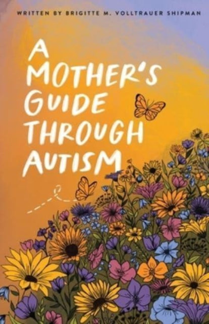 A Mother's Guide Through Autism, Through The Eyes of The Guided-9781737563952