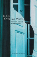 In My Own Last Words : Insights Shared by the Dying-9781737723578
