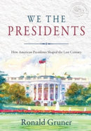 We the Presidents : How American Presidents Shaped the Last Century-9781737823124