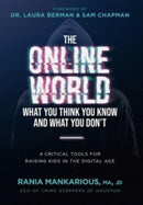 The Online World, What You Think You Know and What You Don't : 4 Critical Tools for Raising Kids in the Digital Age-9781737885931