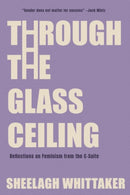 Through the Glass Ceiling : Reflections on Feminism from the C-Suite-9781738396481