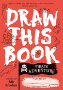 Pirate Adventure (Draw This Book) : A picture book about pirates that YOU can draw!-9781738426409