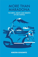 More than Maradona : The Birth, Death and Rebirth of SSC Napoli-9781738449606