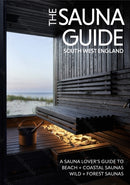 The Sauna Guide to South West England : 130 beach, forest, wild, and outdoor saunas in Cornwall, Devon, Dorset, Somerset, Wiltshire, Gloucestershire, Bristol, and Bath-9781738481828
