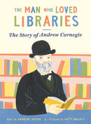 The Man who Loved Libraries : The Story of Andrew Carnegie-9781738485987