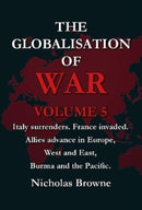 The Globalisation of War : Italy surrenders. France invaded. Allies advance in Europe, West and East, Burma and the Pacific.-9781739121044