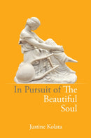 In Pursuit of the Beautiful Soul : The Philosophy of the Beautiful Soul, Salon Culture, and the Art of Creating a Beautiful Life-9781739148201