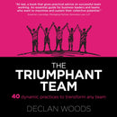 The Triumphant Team : 40 Dynamic Practices to Transform any Team-9781739148300