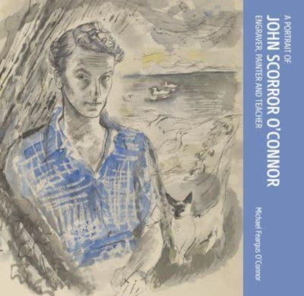 A Portrait of John Scorror O'Connor : Engraver, Painter  and Teacher-9781739164034