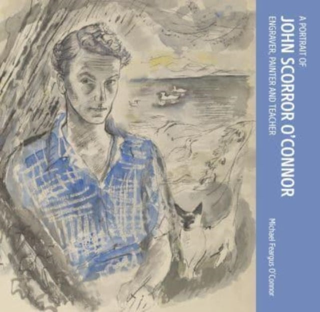 A Portrait of John Scorror O'Connor : Engraver, Painter  and Teacher-9781739164034