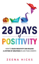 28 Days of Positivity : How to crush negativity and release a lifetime of greatness in less than a month-9781739215705