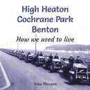 High Heaton, Cochrane Park, Benton : How we used to Live-9781739223311