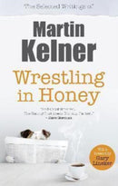 Wrestling in Honey : The Selected Writings of Martin Kelner-9781739247638
