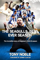 The Seagulls Best Ever Season : The incredible story of Brighton's 2022-23 season-9781739296926