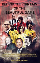 Behind the Curtain of the Beautiful Game : A collection of short stories taking you closer to the characters and the charm of football across the globe-9781739296957