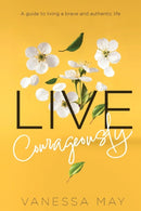 Live Courageously : A guide to living a brave and authentic life-9781739313609