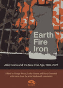 Earth, Fire, Iron : Alan Evans and the New Iron Age-9781739316099