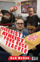 Anarchist Atheist Punk Rock Teacher : A Memoir of Struggle, Grief, Philosophy and Hope-9781739363833