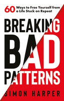 Breaking Bad Patterns : 60 Ways to Free Yourself from a Life Stuck on Repeat-9781739387303