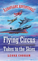 Flying Circus Takes to the Skies : Aerial adventures stuffed with technical detail. Heart-warming tales of overcoming fear and building friendships narrated by the planes. Age 7-12-9781739407001