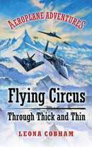 Flying Circus Through Thick and Thin : The inside story of four planes confronting the perils of the skies; teamwork, friendship, and self-esteem-9781739407025
