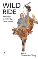 Wild Ride : A short history of the opening and closing of the Chinese economy-9781739424312