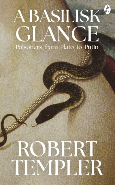 A Basilisk Glance : Poisoners from Plato to Putin-9781739424343