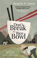 Don't Break My Rice Bowl : A beautiful and gripping novel, highlighting the personal and tragic struggles faced during the Vietnam War, bringing the late author and his 'forgotten' manuscript to life-9781739615536