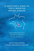 A Survivor's Guide to Triple Negative Breast Cancer : All you need to know from diagnosis, to treatment, recovery and beyond-9781739632816