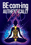 BE-com-ing Authentically Me : Lighting the Spark of Inspiration Back into the Heart of your Luminous Soul BEing-9781739638917