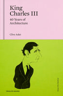 King Charles III : 40 Years of Architecture-9781739731458