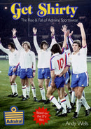 Get Shirty : The Rise & Fall of Admiral Sportswear-9781739770525