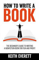 How To Write A Book : The Beginner's Guide To Writing A Nonfiction Book For Fun And Profit-9781739783389