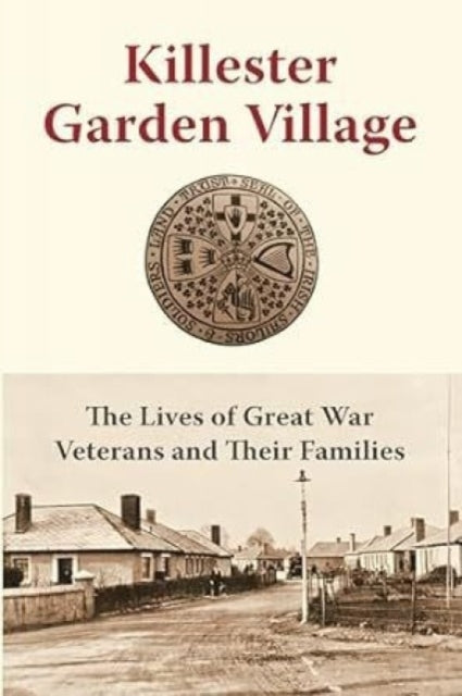 Killester Garden Village : The Lives of Great War Veterans and Their Families-9781739789282