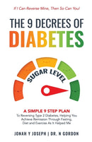 The 9 Decrees Of Diabetes : A Simple 9 Step Plan To Reversing Type 2 Diabetes, Helping You Achieve Remission Through Fasting, Diet and Exercise As It Helped Me-9781739814908