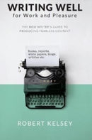 Writing Well for Work and Pleasure : The New Writer's Guide to Producing Great Content-9781739841317
