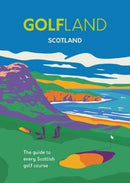 GOLFLAND SCOTLAND : the guide to every Scottish golf course-9781739854805