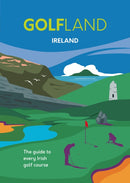 GOLFLAND IRELAND : the guide to every Irish golf course-9781739854829