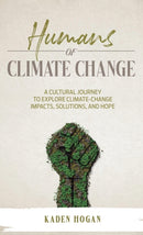 Humans of Climate Change : A Cultural Journey to Explore Climate-Change Impacts, Solutions, and Hope-9781739908003