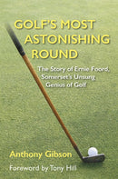 Golf's Most Astonishing Round : The Story of Ernie Foord, Somerset's Unsung Genius of Golf-9781739929336