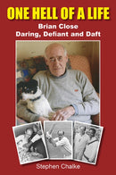 One Hell of a Life : Brian Close: Daring, Defiant and Daft-9781739929367