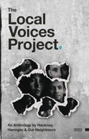The Local Voices Project : An Anthology by Hackney, Haringey & Our Neighbours-9781739959999