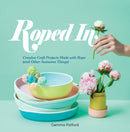 Roped In : Creative Craft Projects Made with Rope (and Other Awesome Things)-9781741175257