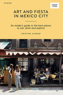 Art and Fiesta in Mexico City : An Insider's Guide to the Best Places to Eat, Drink and Explore-9781741176452
