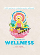 Destination Wellness : A Little Book for Rest and Relaxation Anywhere in the World-9781741176896