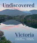 Undiscovered Victoria : A Locals' Guide to Finding Adventure-9781741178807