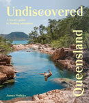 Undiscovered Queensland : A Local's Guide to Finding Adventure-9781741179095