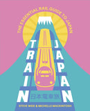 Train Japan : The Essential Rail Guide to Japan-9781741179156