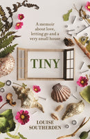 Tiny : A Memoir About Love, Letting Go and a Very Small House-9781741179224