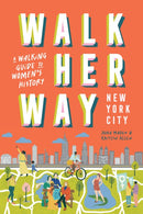 Walk Her Way New York City : A Walking Guide to Women's History-9781741179309